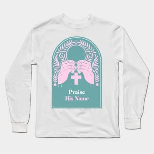 Praise His Name Apparel Long Sleeve T-Shirt